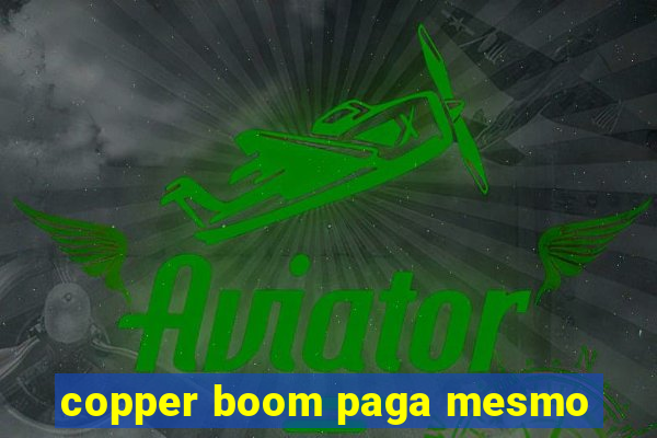 copper boom paga mesmo